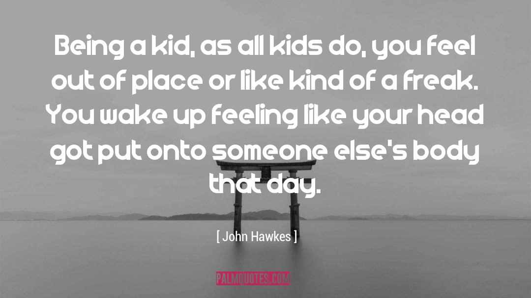 Being A Kid quotes by John Hawkes