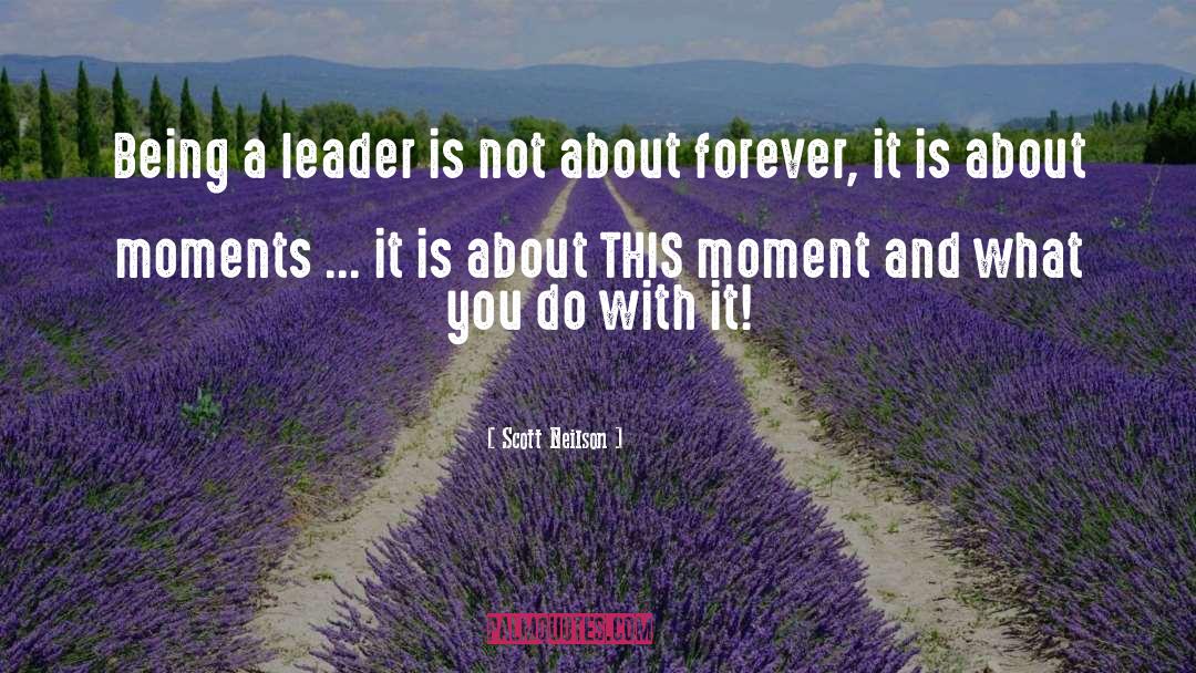 Being A Leader quotes by Scott Neilson