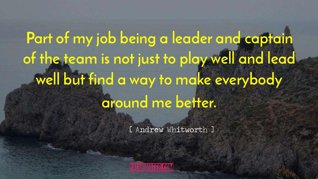 Being A Leader quotes by Andrew Whitworth