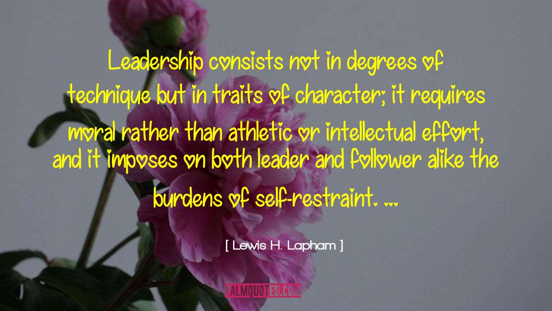 Being A Leader quotes by Lewis H. Lapham