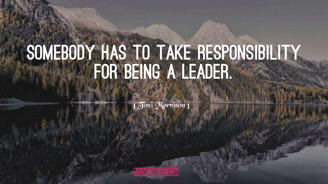 Being A Leader quotes by Toni Morrison
