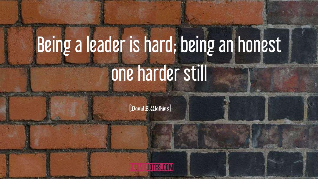Being A Leader quotes by David B. Watkins