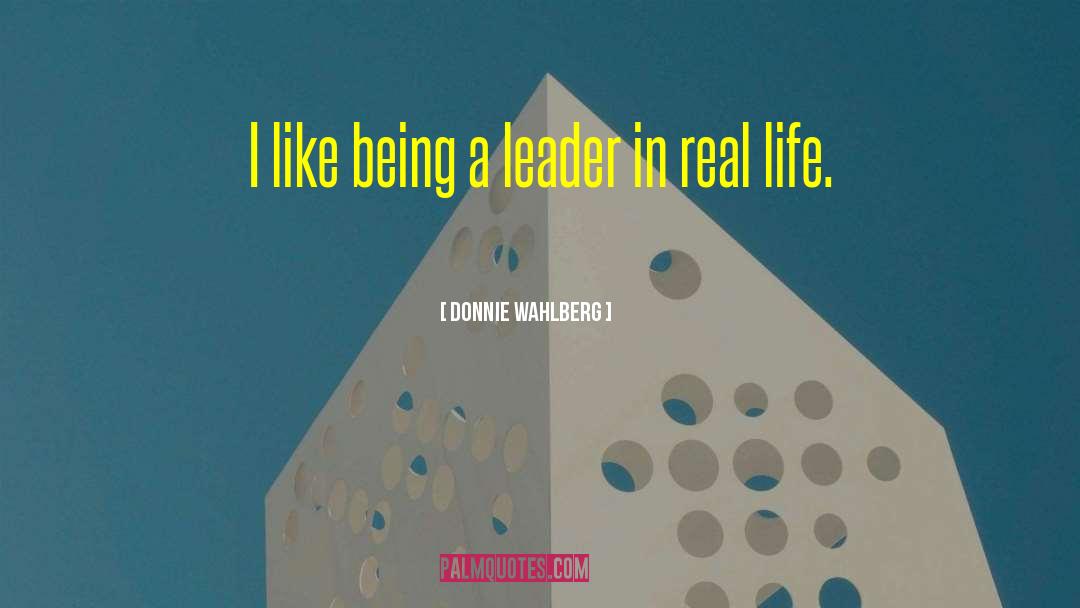 Being A Leader quotes by Donnie Wahlberg