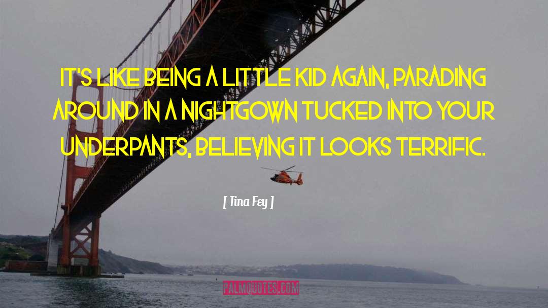 Being A Little Kid quotes by Tina Fey