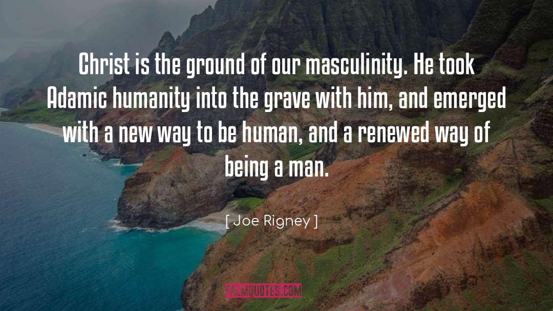 Being A Man quotes by Joe Rigney