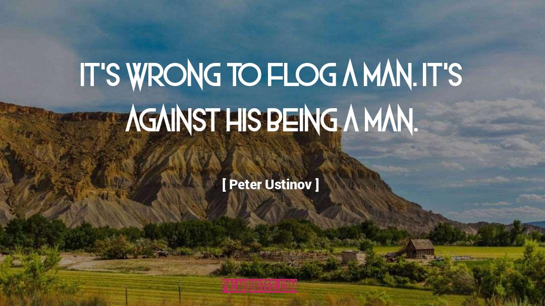 Being A Man quotes by Peter Ustinov