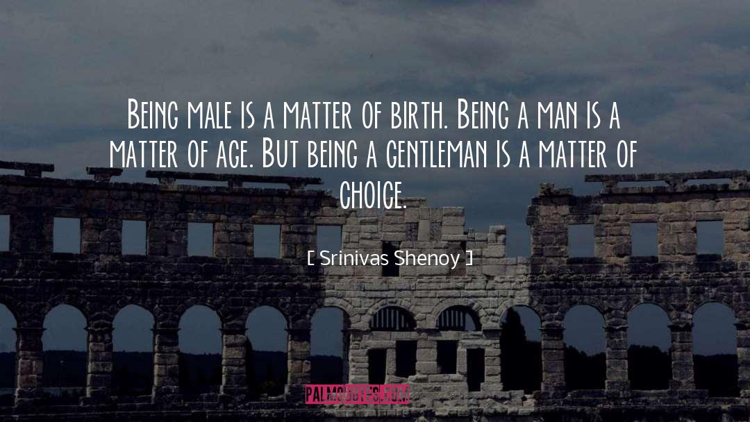 Being A Man quotes by Srinivas Shenoy