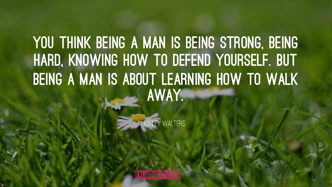 Being A Man quotes by Ashley Walters