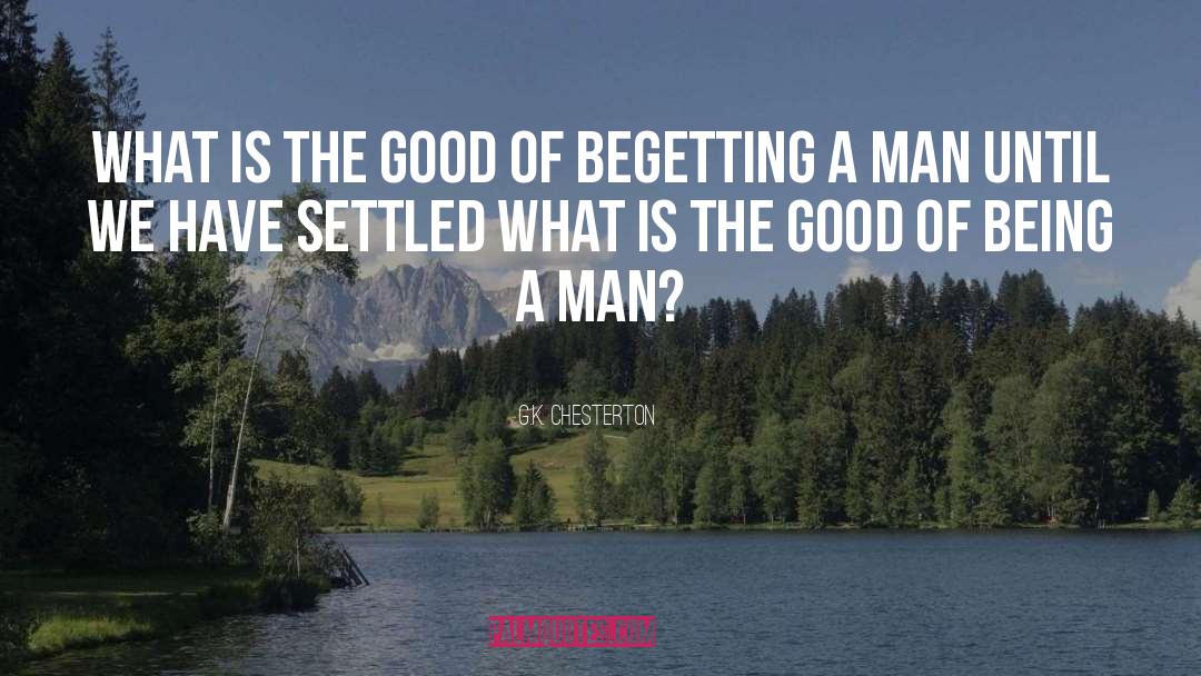Being A Man quotes by G.K. Chesterton