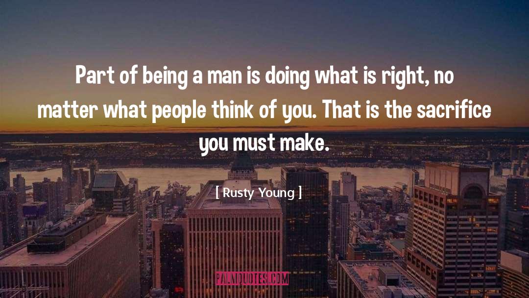 Being A Man quotes by Rusty Young