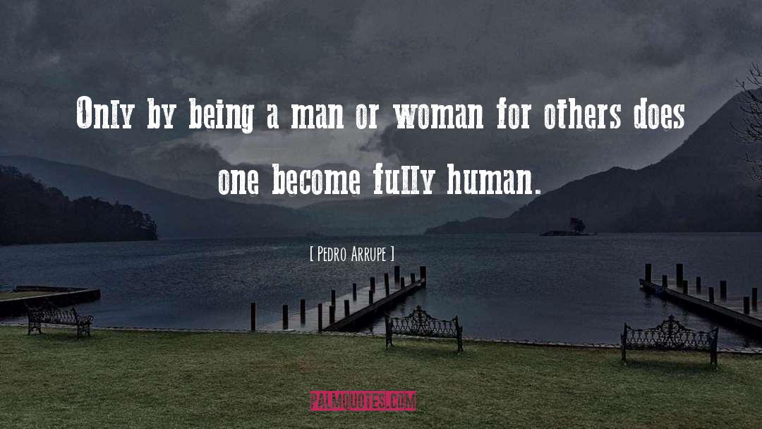 Being A Man quotes by Pedro Arrupe