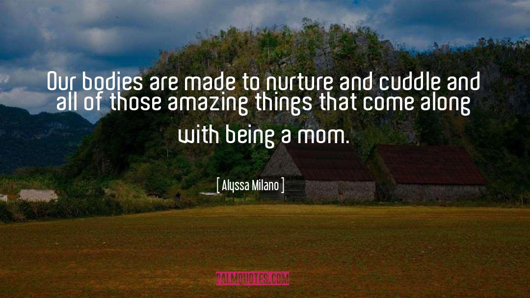 Being A Mom quotes by Alyssa Milano