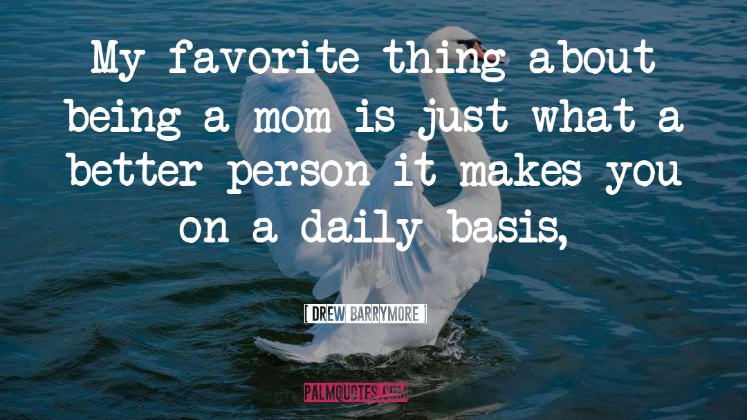 Being A Mom quotes by Drew Barrymore