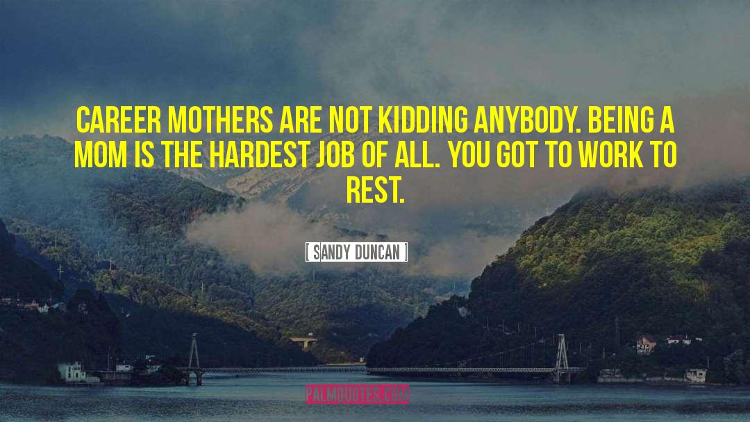 Being A Mom quotes by Sandy Duncan