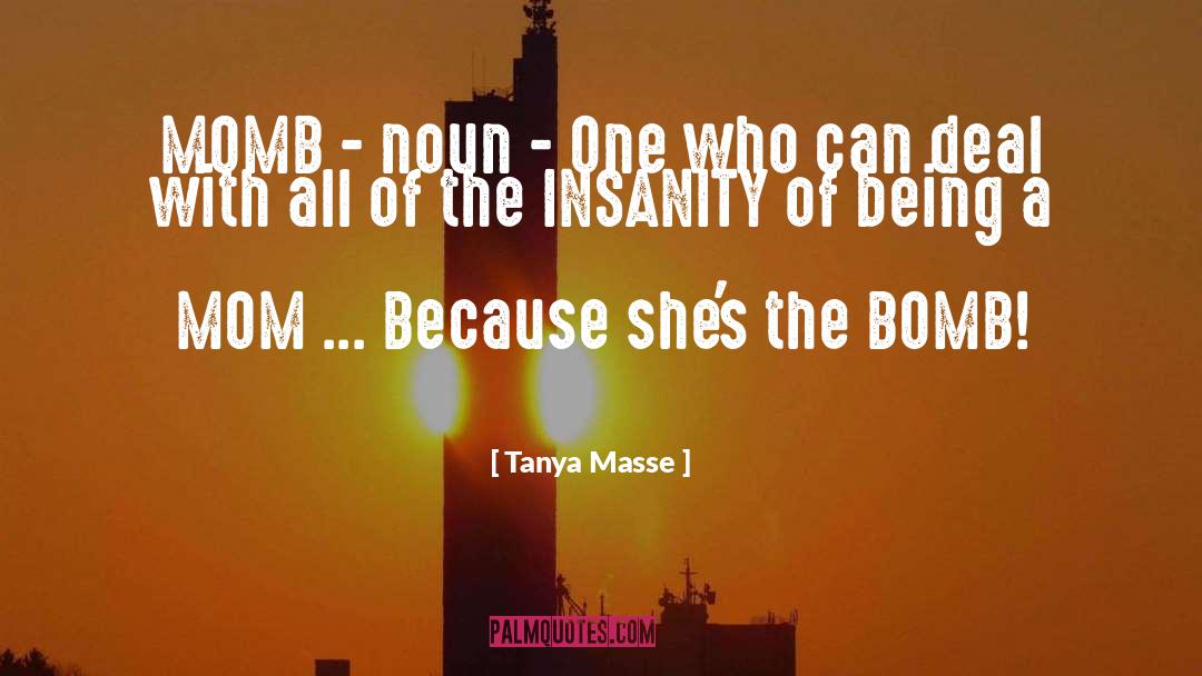 Being A Mom quotes by Tanya Masse