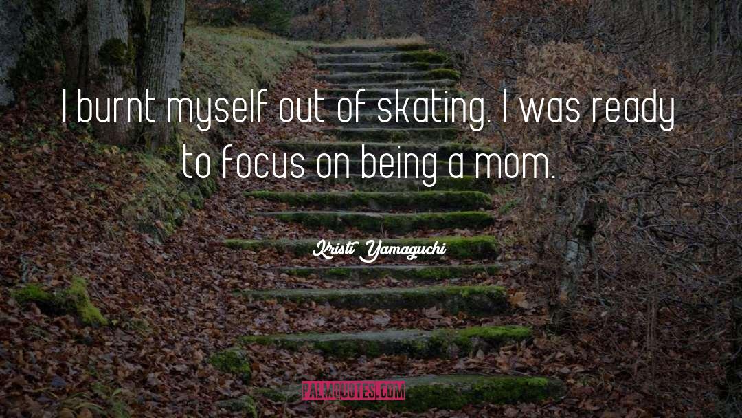 Being A Mom quotes by Kristi Yamaguchi