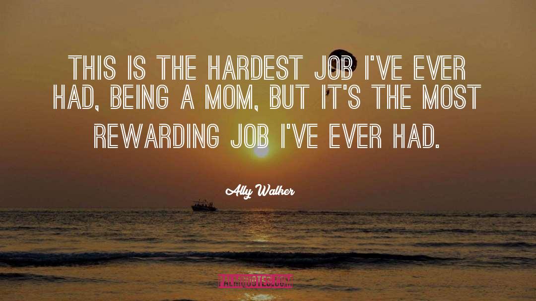 Being A Mom quotes by Ally Walker