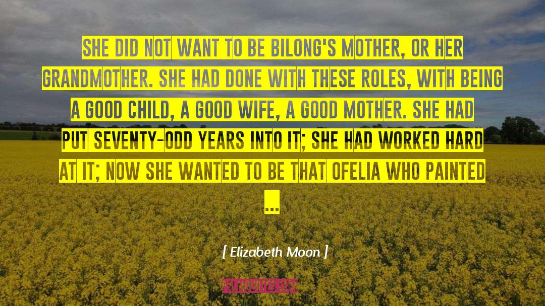 Being A Mother And Grandmother quotes by Elizabeth Moon
