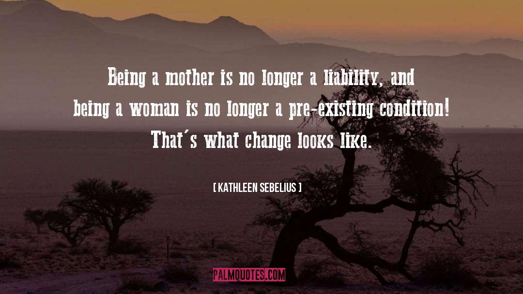 Being A Mother quotes by Kathleen Sebelius