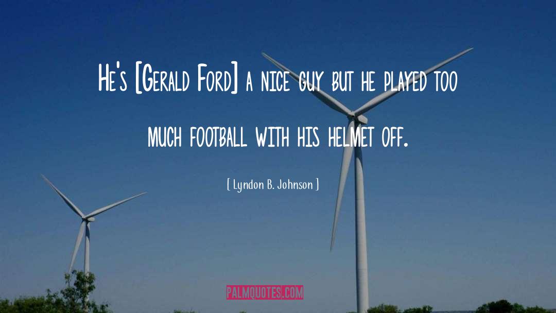 Being A Nice Guy quotes by Lyndon B. Johnson