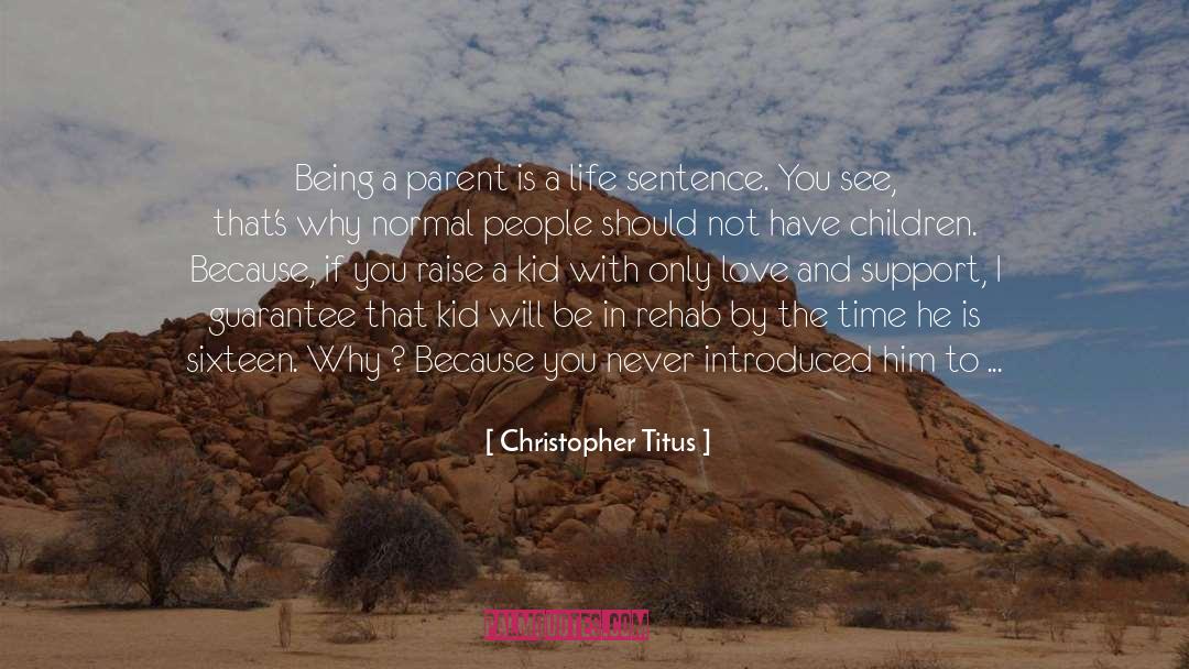Being A Parent Hard quotes by Christopher Titus