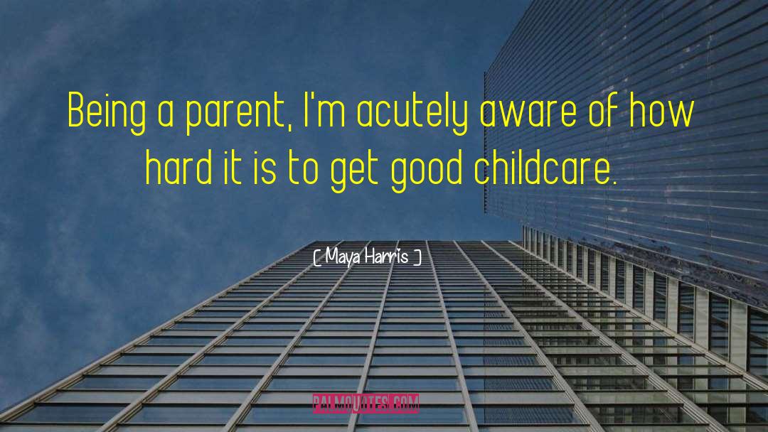 Being A Parent quotes by Maya Harris