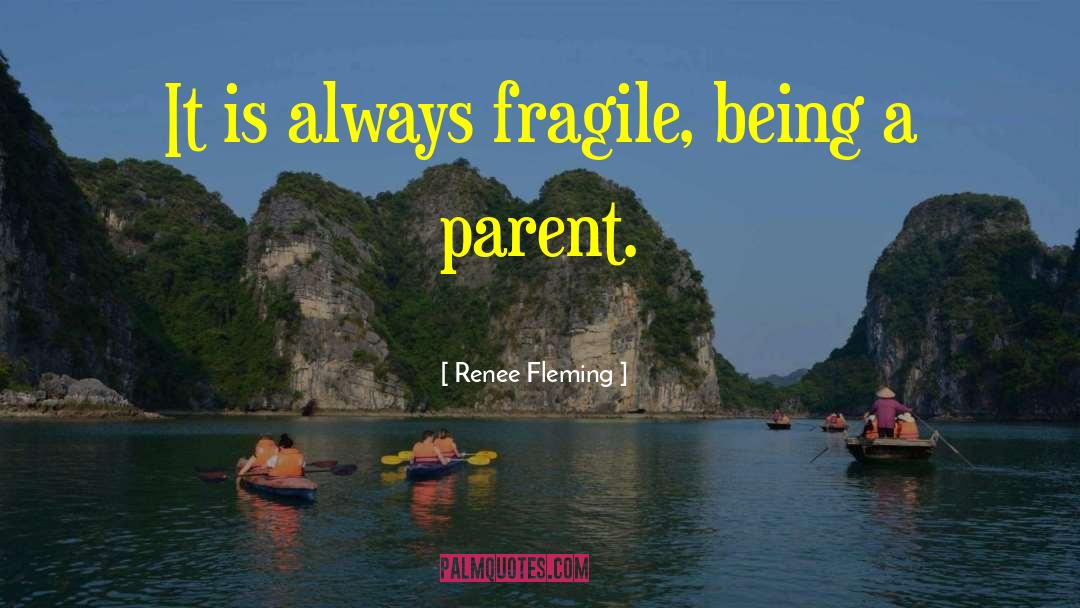 Being A Parent quotes by Renee Fleming