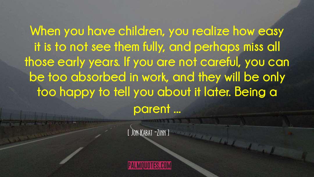 Being A Parent quotes by Jon Kabat-Zinn