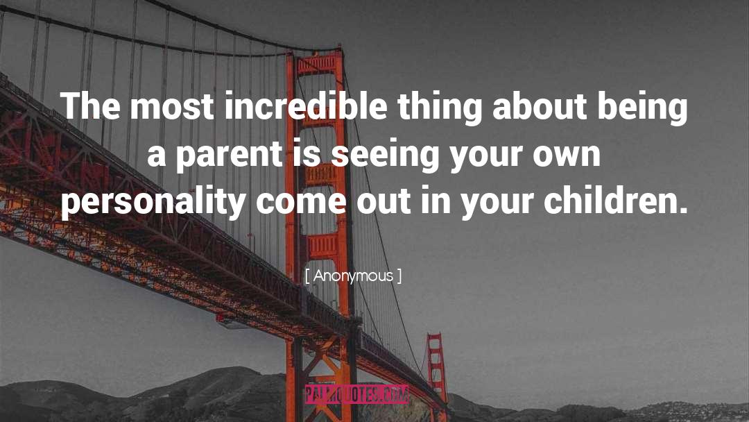 Being A Parent quotes by Anonymous