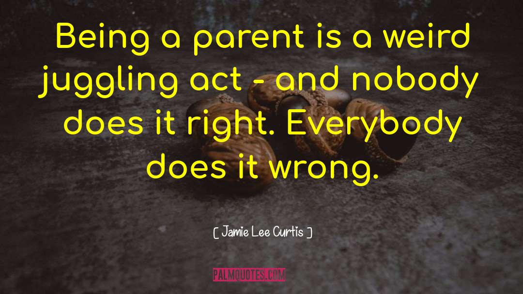 Being A Parent quotes by Jamie Lee Curtis