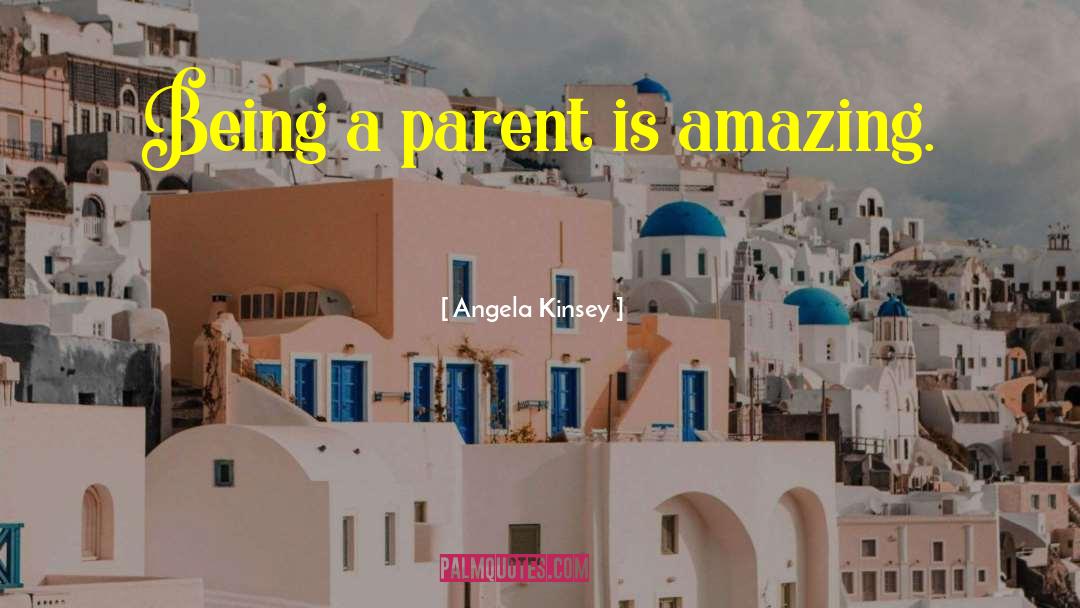 Being A Parent quotes by Angela Kinsey