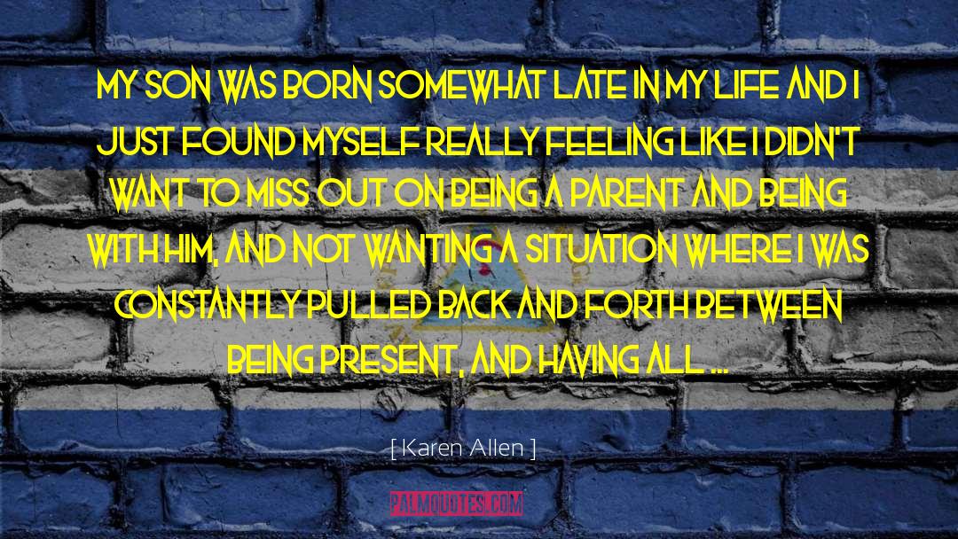 Being A Parent quotes by Karen Allen