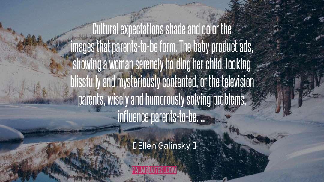 Being A Parent quotes by Ellen Galinsky