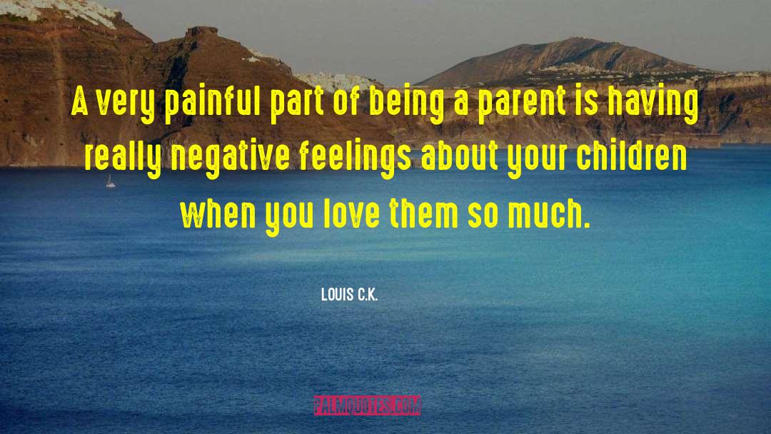 Being A Parent quotes by Louis C.K.