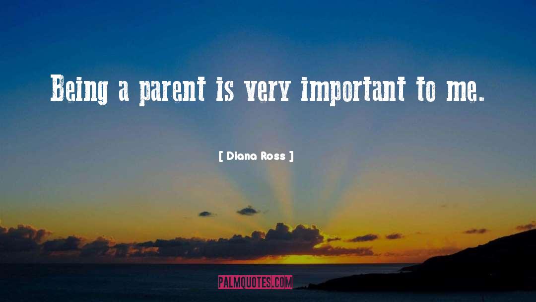 Being A Parent quotes by Diana Ross