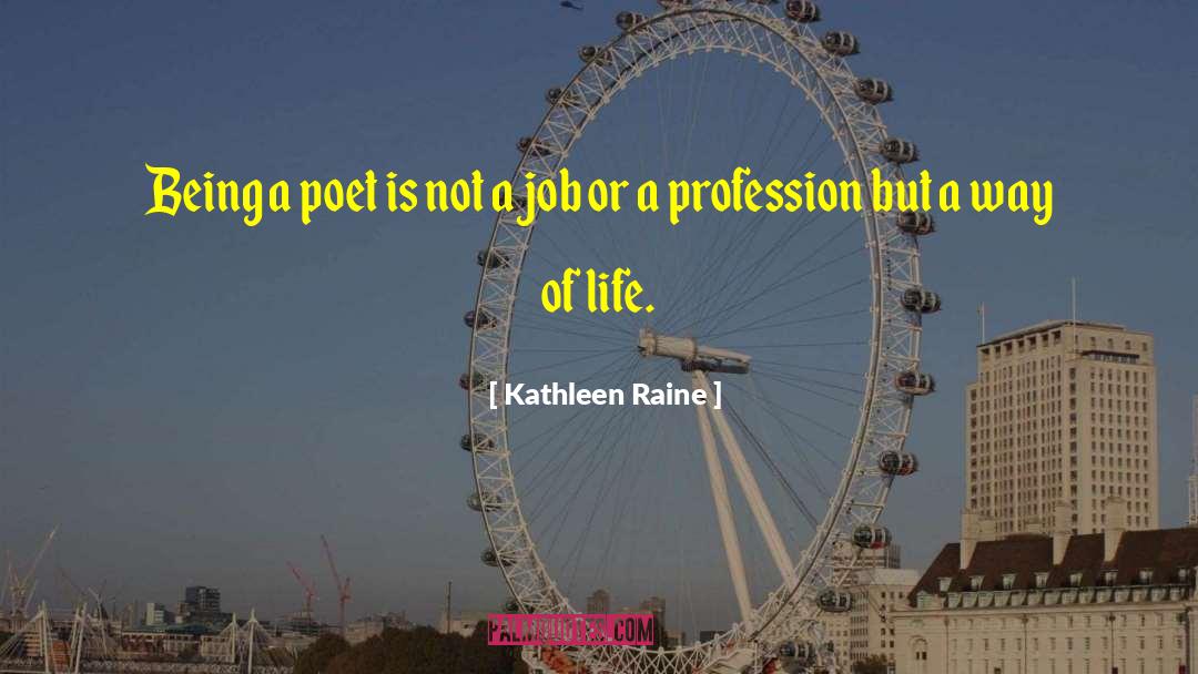 Being A Poet quotes by Kathleen Raine