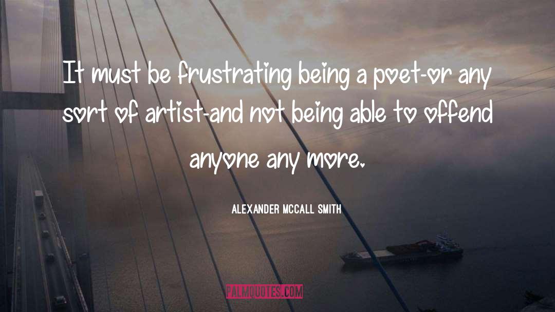 Being A Poet quotes by Alexander McCall Smith