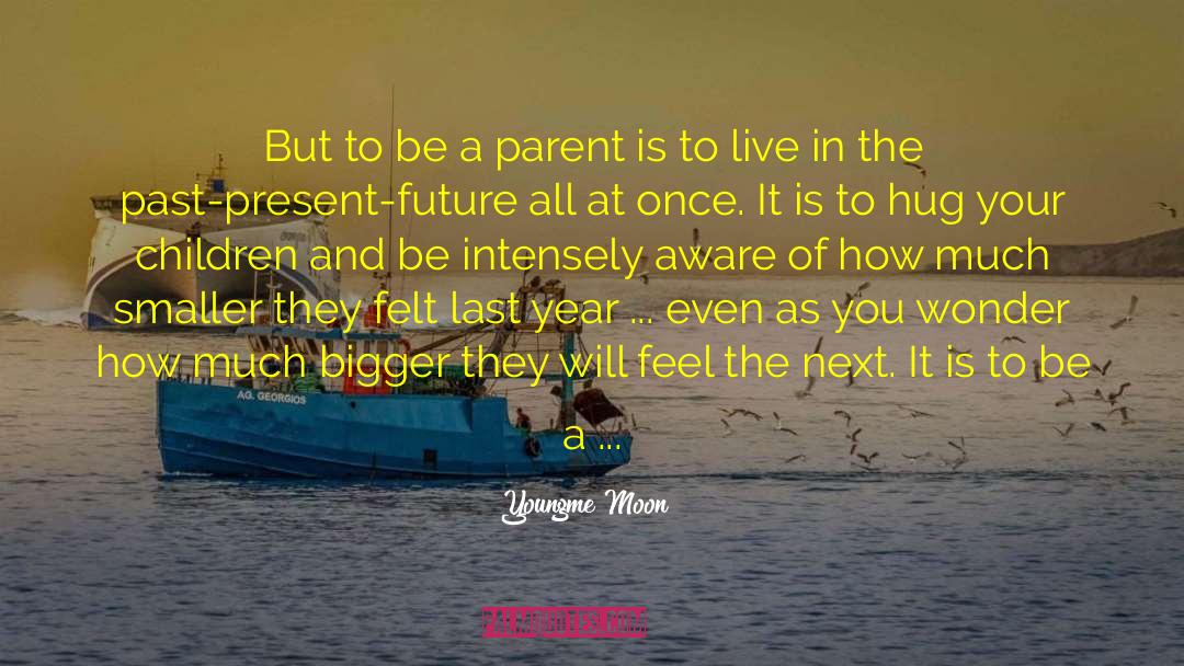 Being A Present Parent quotes by Youngme Moon