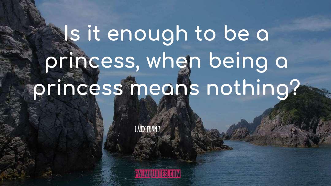 Being A Princess quotes by Alex Flinn