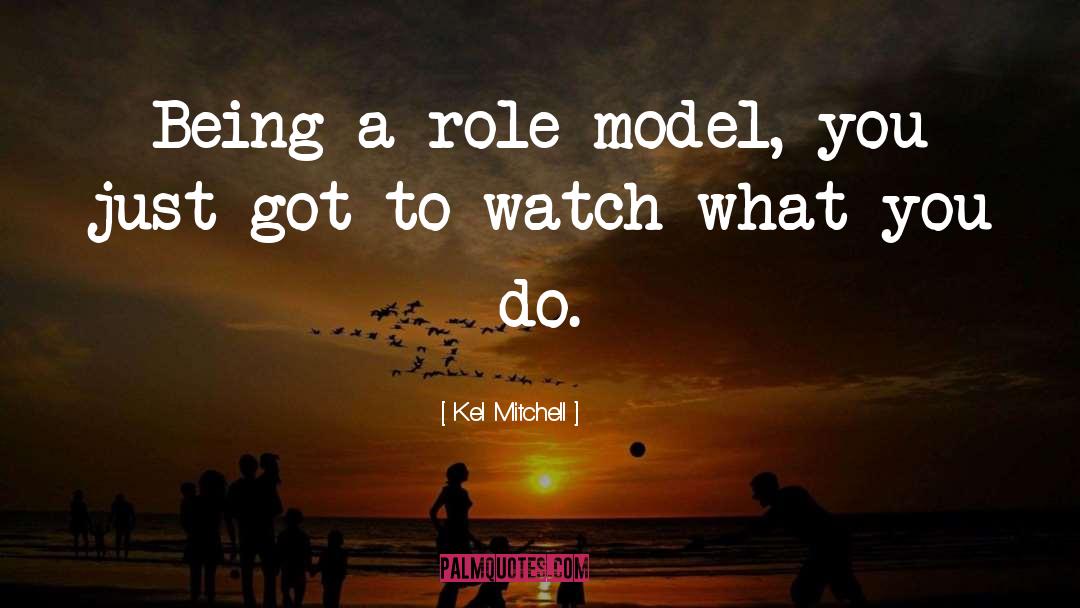 Being A Role Model quotes by Kel Mitchell