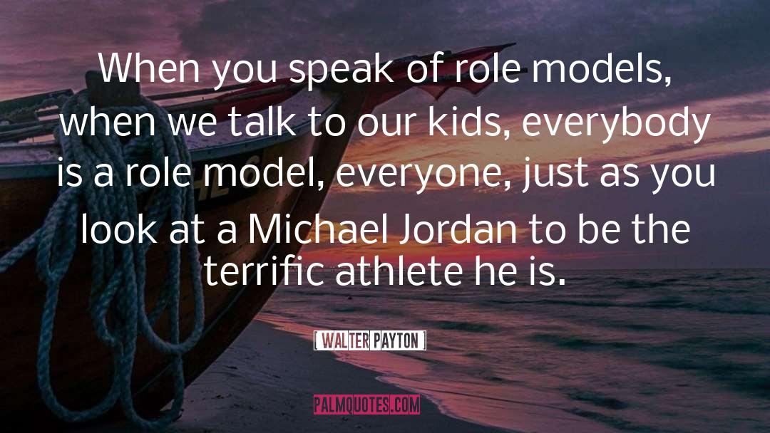 Being A Role Model quotes by Walter Payton