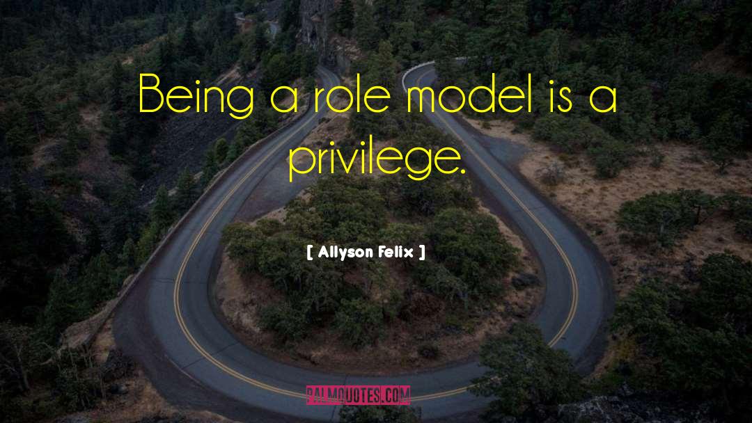 Being A Role Model quotes by Allyson Felix