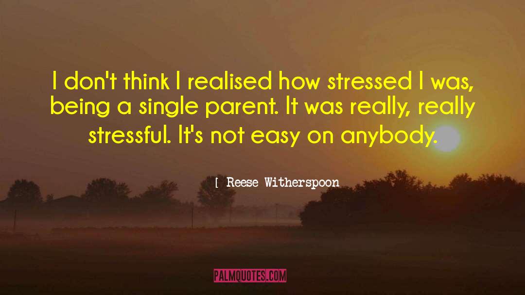 Being A Single Parent quotes by Reese Witherspoon