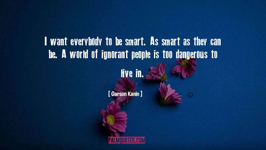 Being A Smart Consumer quotes by Garson Kanin
