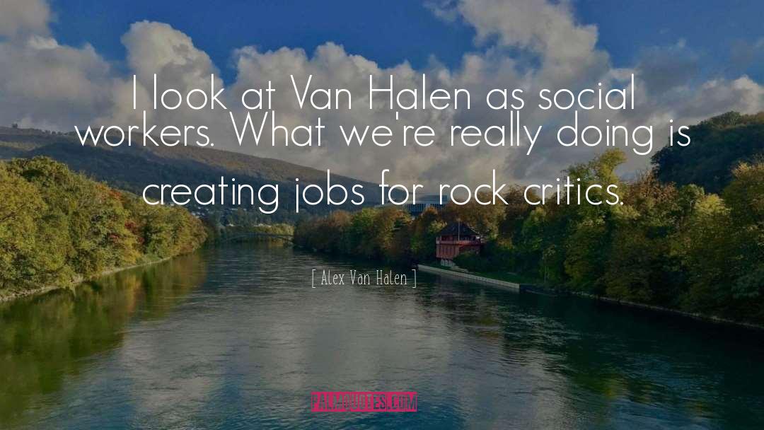 Being A Social Worker Quote quotes by Alex Van Halen