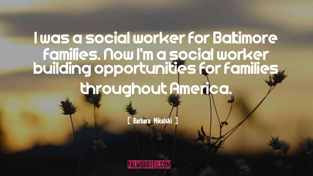 Being A Social Worker Quote quotes by Barbara Mikulski