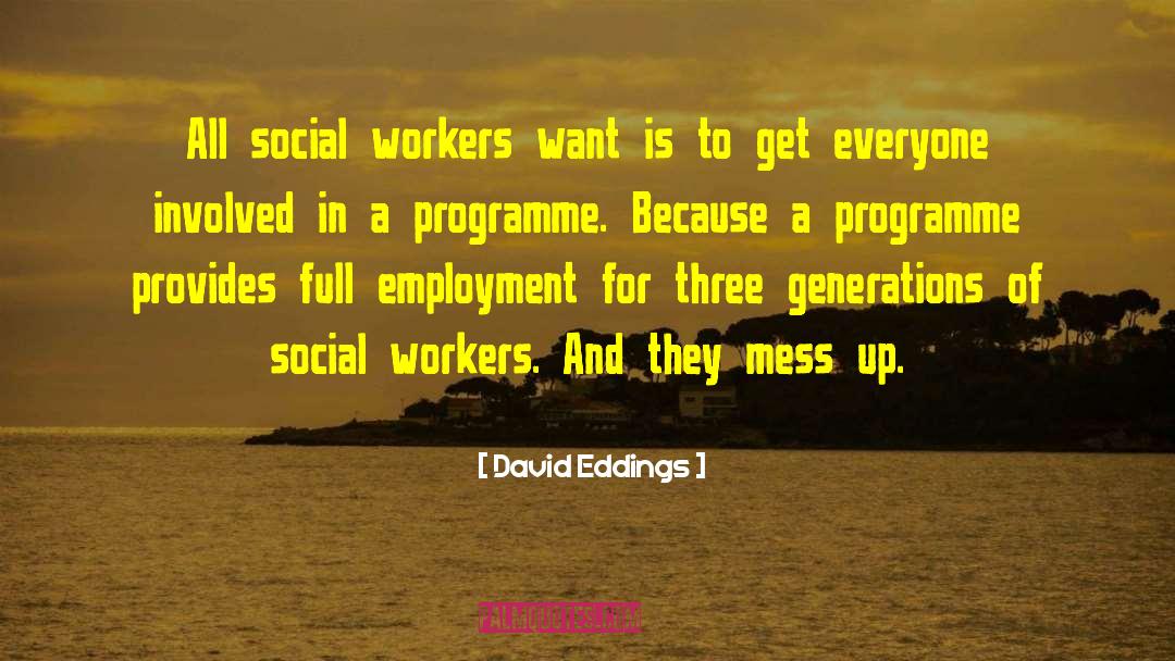 Being A Social Worker Quote quotes by David Eddings