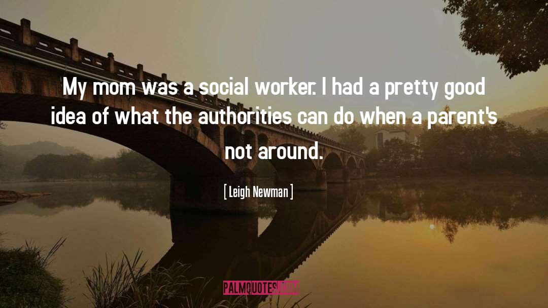 Being A Social Worker Quote quotes by Leigh Newman