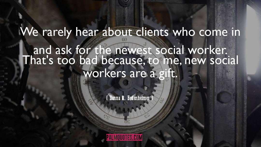 Being A Social Worker Quote quotes by Danna R. Bodenheimer