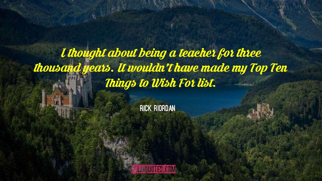 Being A Teacher quotes by Rick Riordan